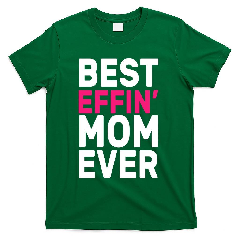 Best Effin Mom Ever T-Shirt