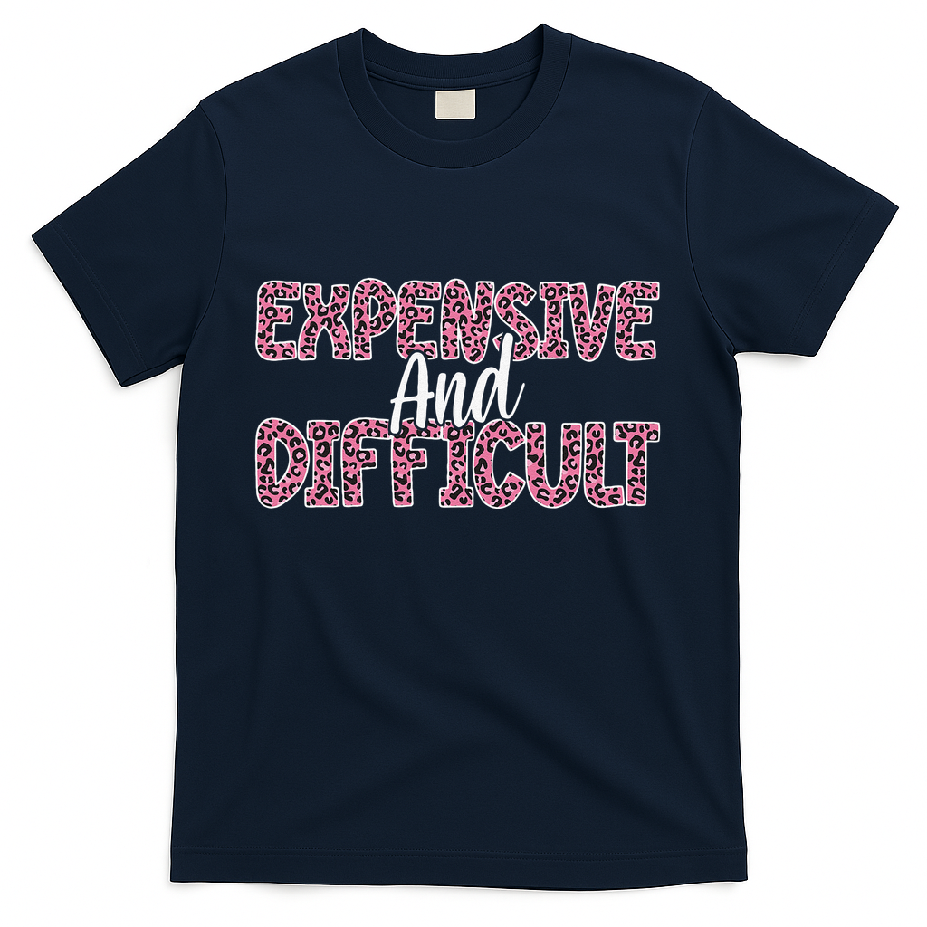 Expensive And Difficult Funny Mom Life For Bougie Women T-Shirt