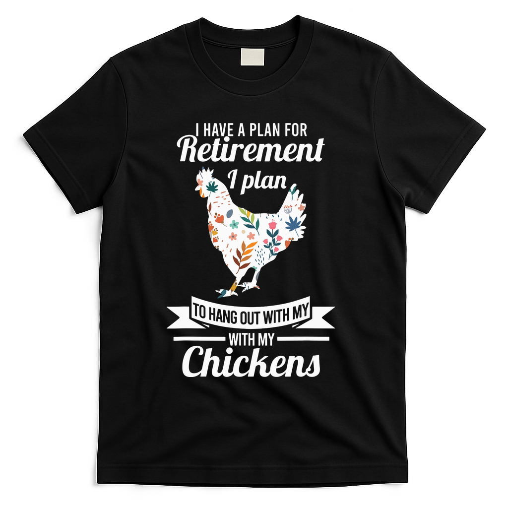 I Have A Plan For Retirement Chicken Farmer Gift T-Shirt