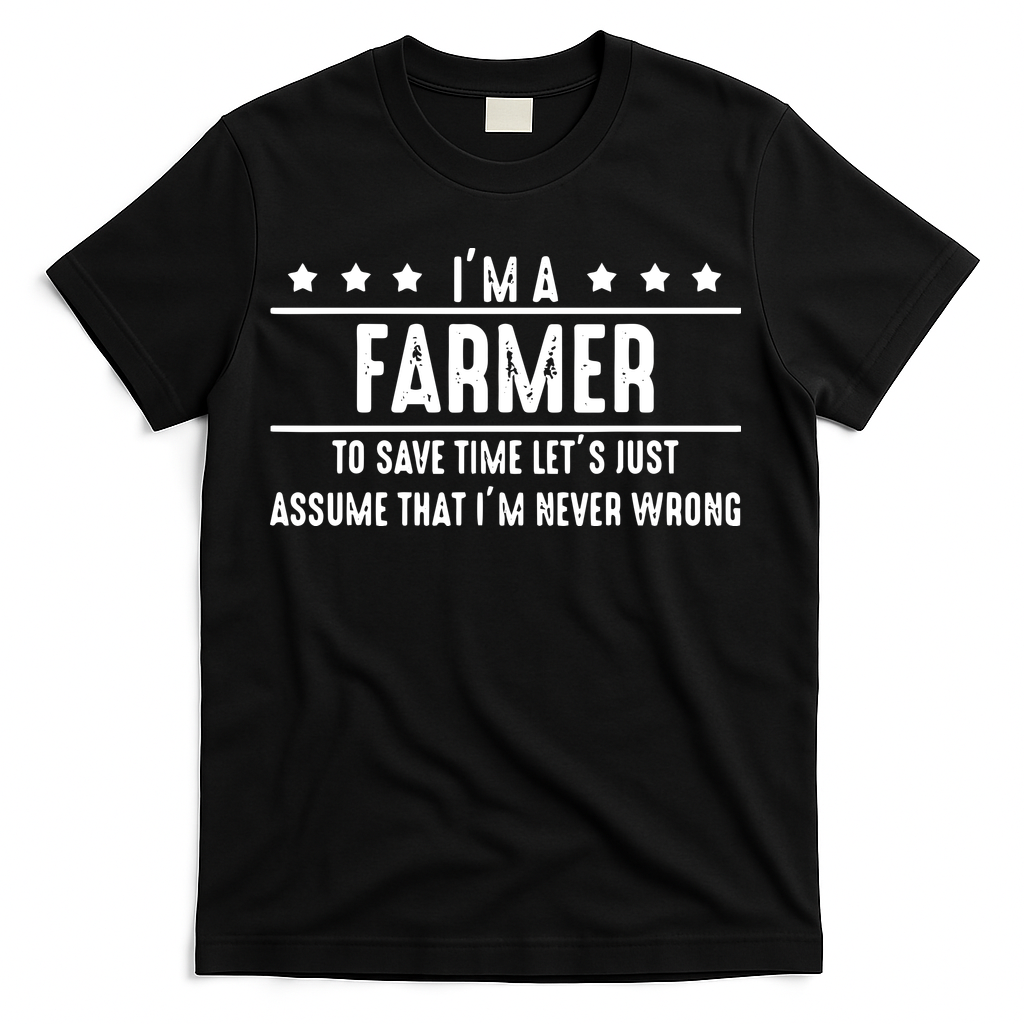 Farmer Never Wrong Farmer Shirts Gift For Farmer T-Shirt