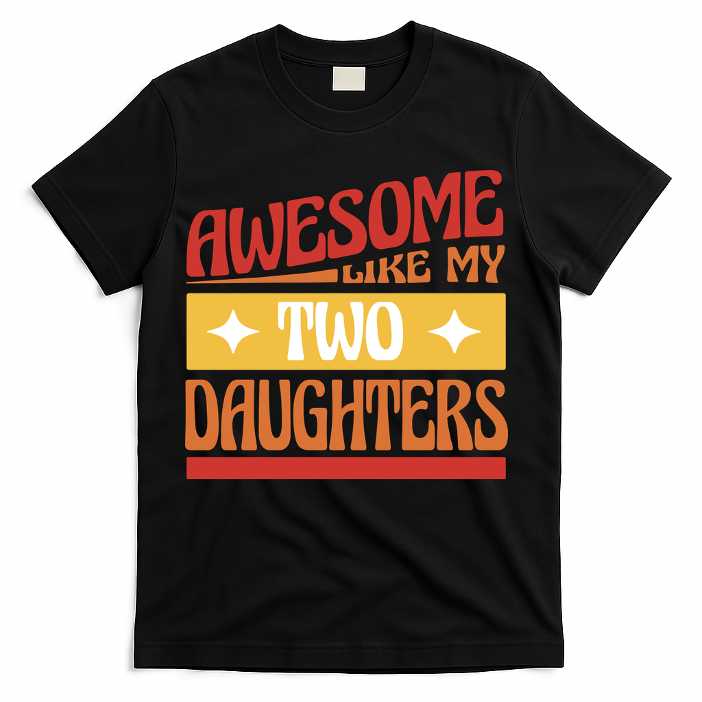 Awesome Like My Two Daughters Cute Gift T-Shirt