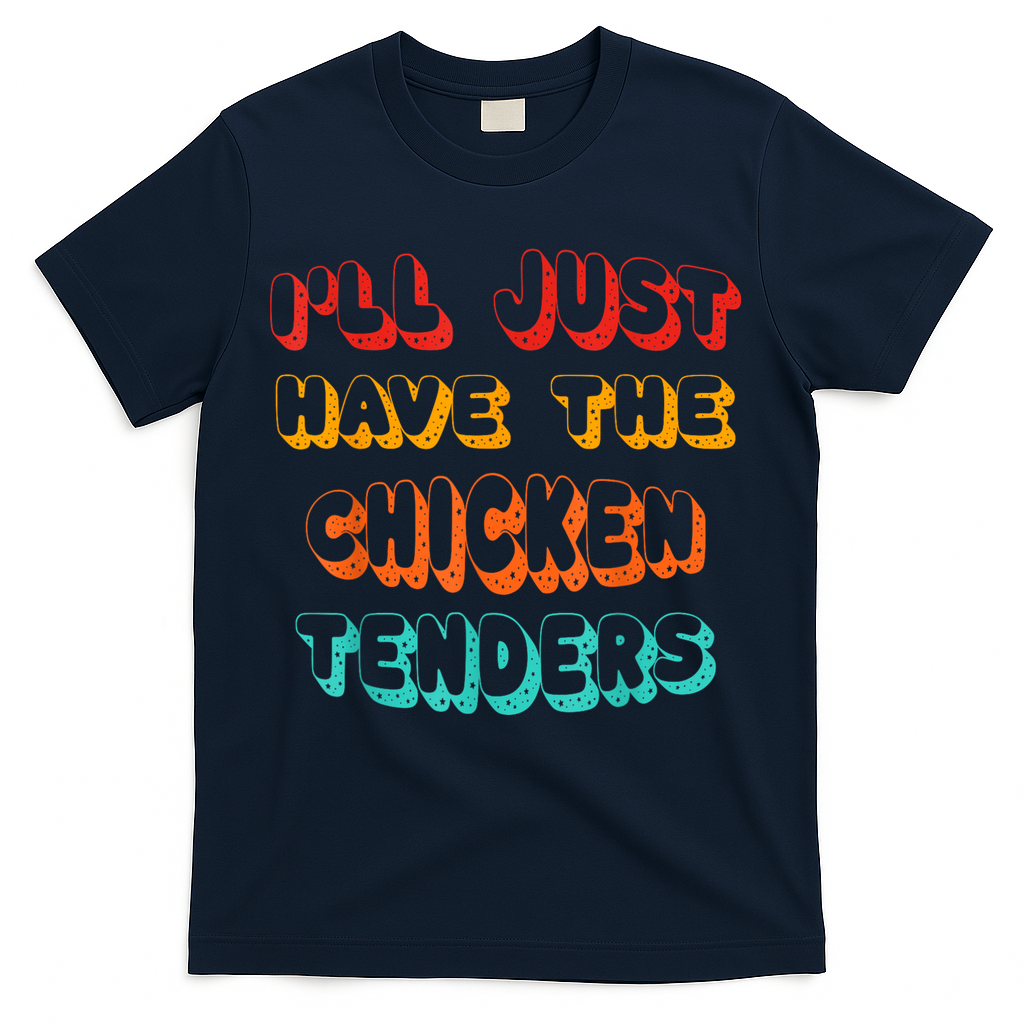 Ill Just Have The Chicken Tenders Funny Retro Quote T-Shirt