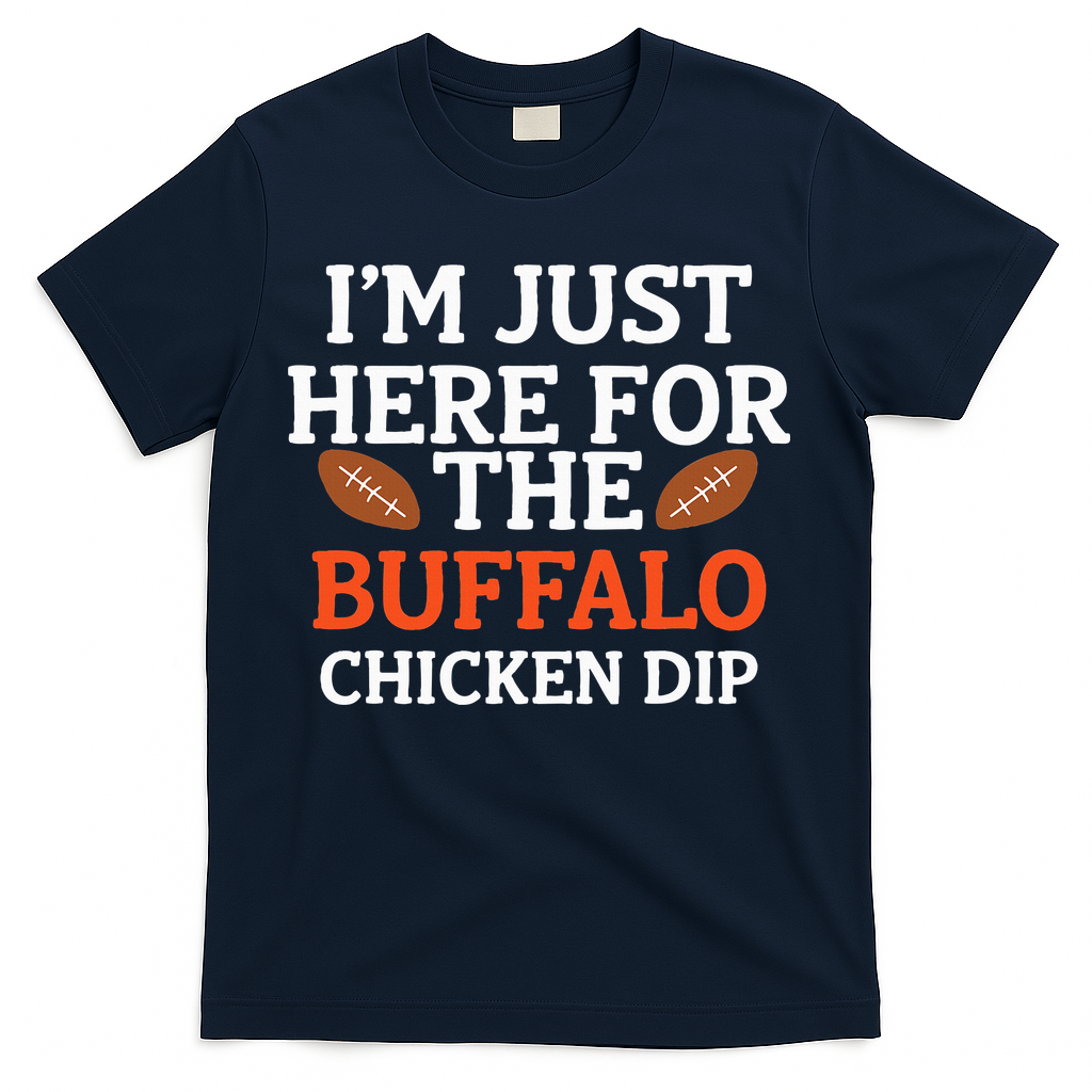 I'm Just Here For The Buffalo Chicken Dip Funny Design T-Shirt