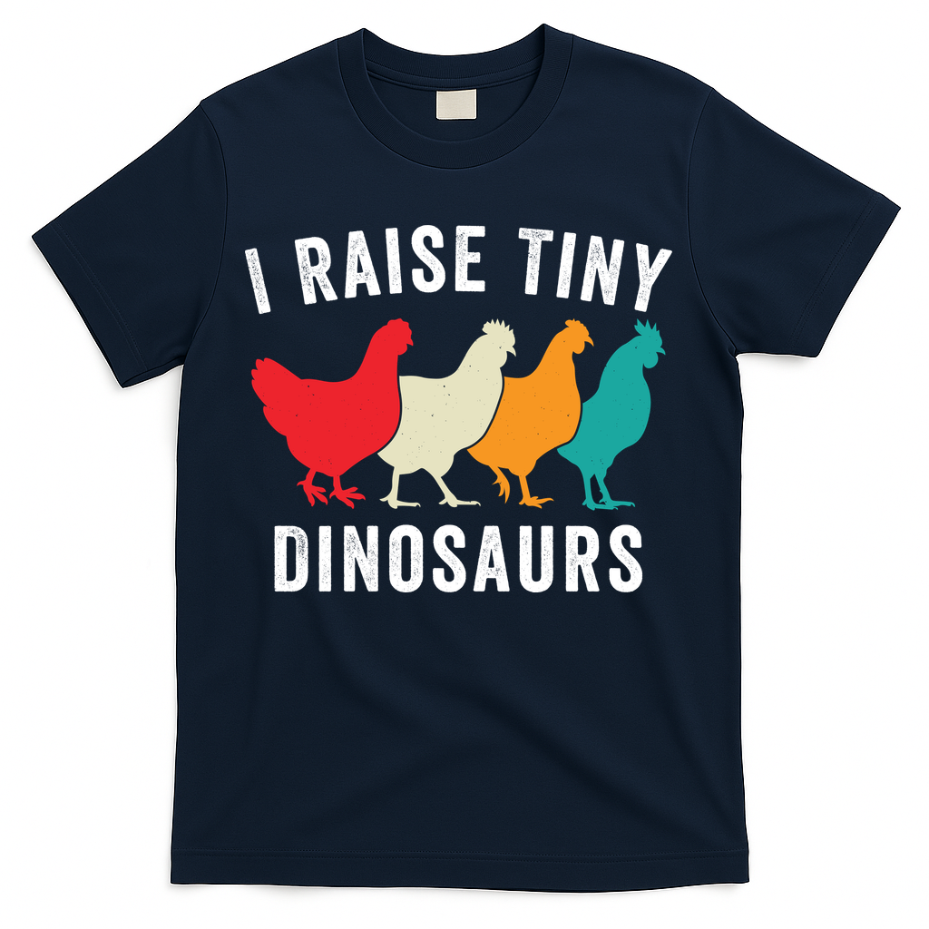 Funny Chickens I Raise Tiny Dinosaurs Backyard Chickens Homestead Chicken Lover T-Shirt