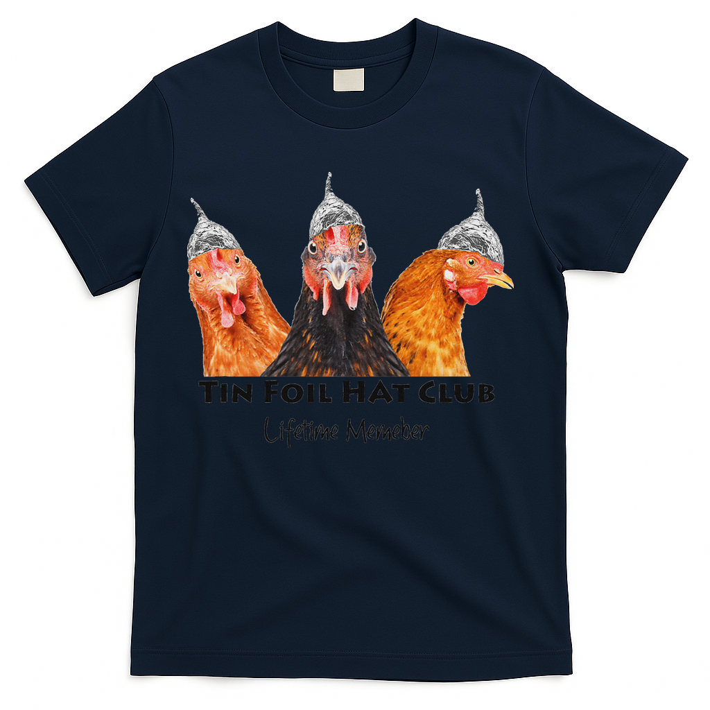 Tin Foil Hat Club Member Chickens Funny Conspiracy Theorist T-Shirt