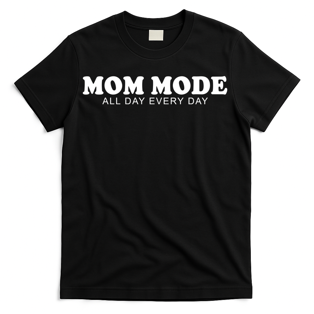 Mom Mode All Day Every Day T-Shirt