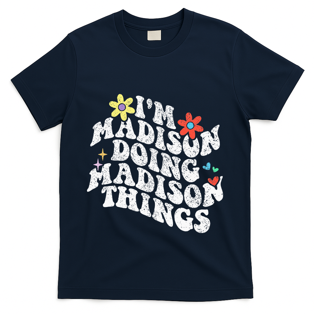 Groovy Im Madison Doing Madison Things Funny MotherS Day T-Shirt