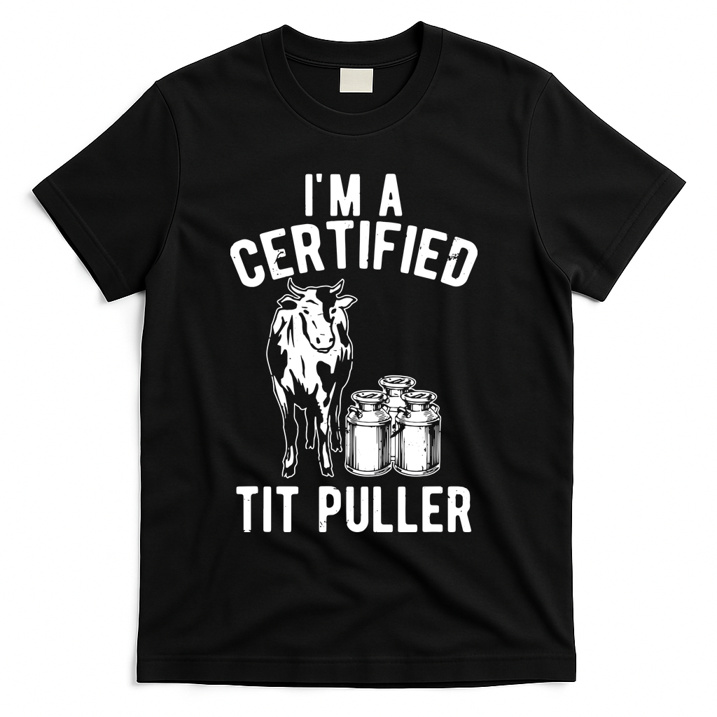 Im A Certified Tit Puller Funny Dairy Cow Farmer Gift T-Shirt