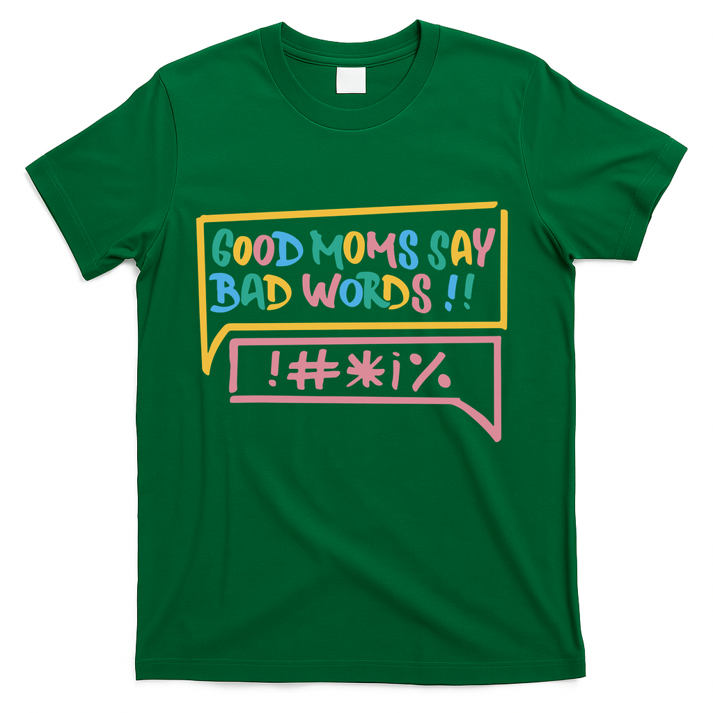 Good Moms Say Bad Words Cursing T-Shirt