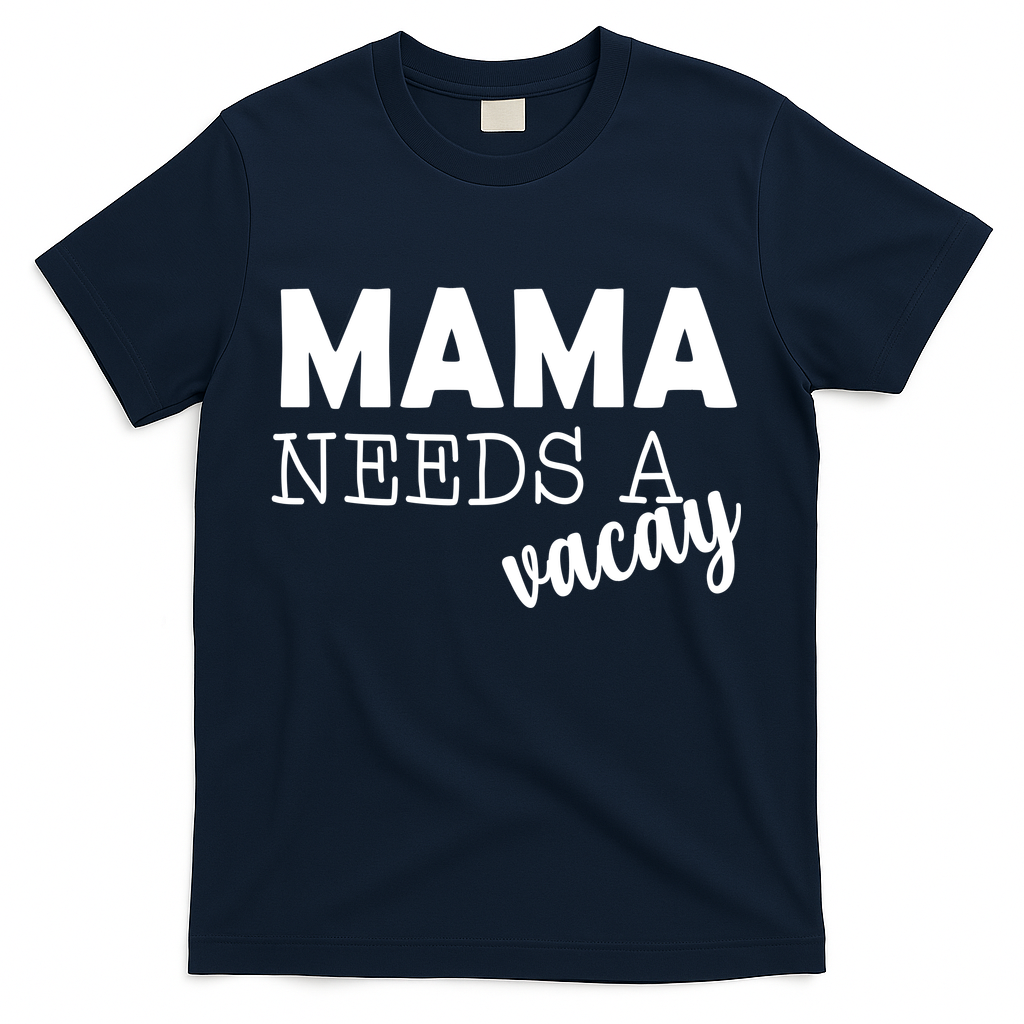 Mama Needs A Vacay T-Shirt