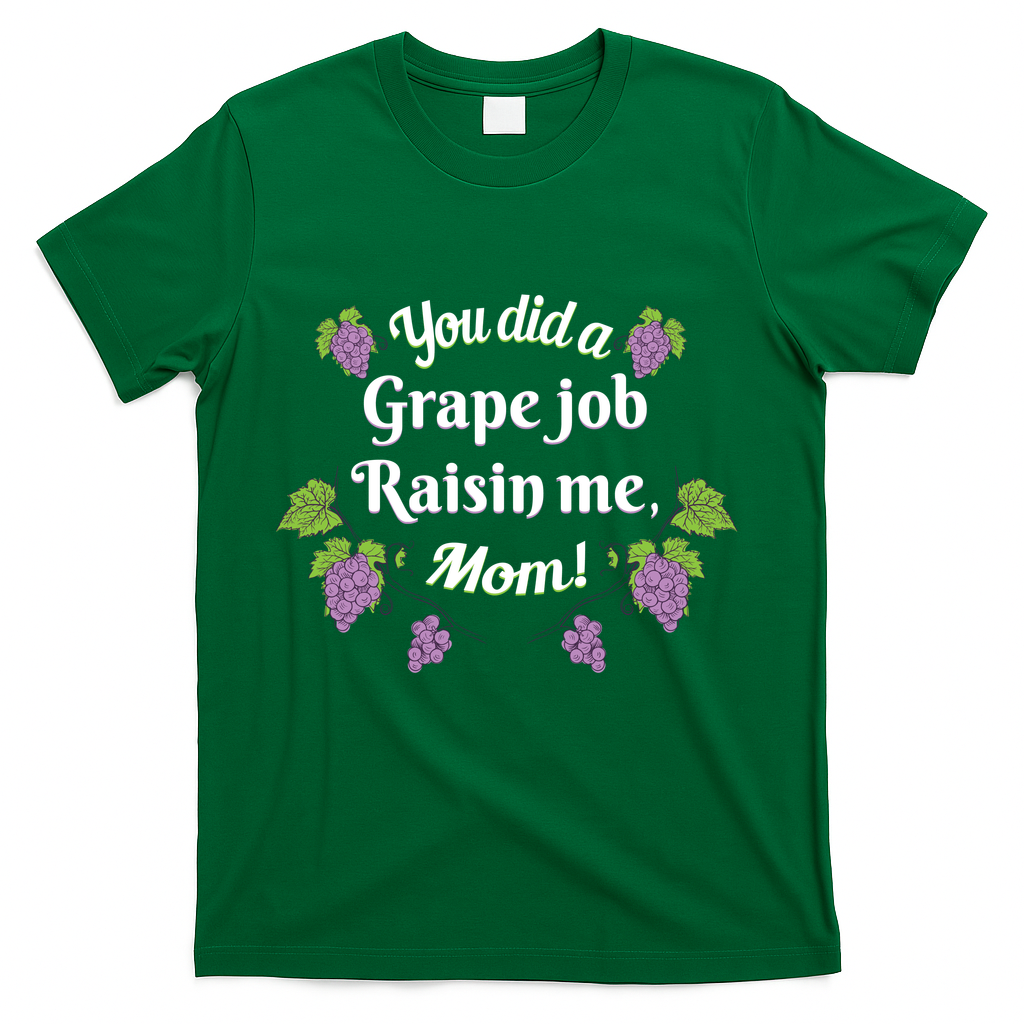 Grape Job Raisin Me Funny Mom T-Shirt