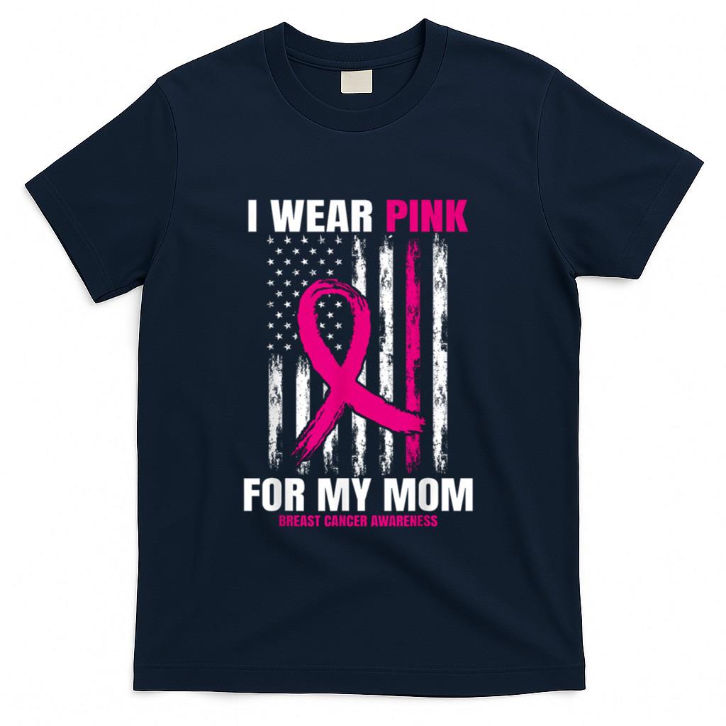 I Wear Pink For My Mom Breast Cancer Awareness American Flag T-Shirt
