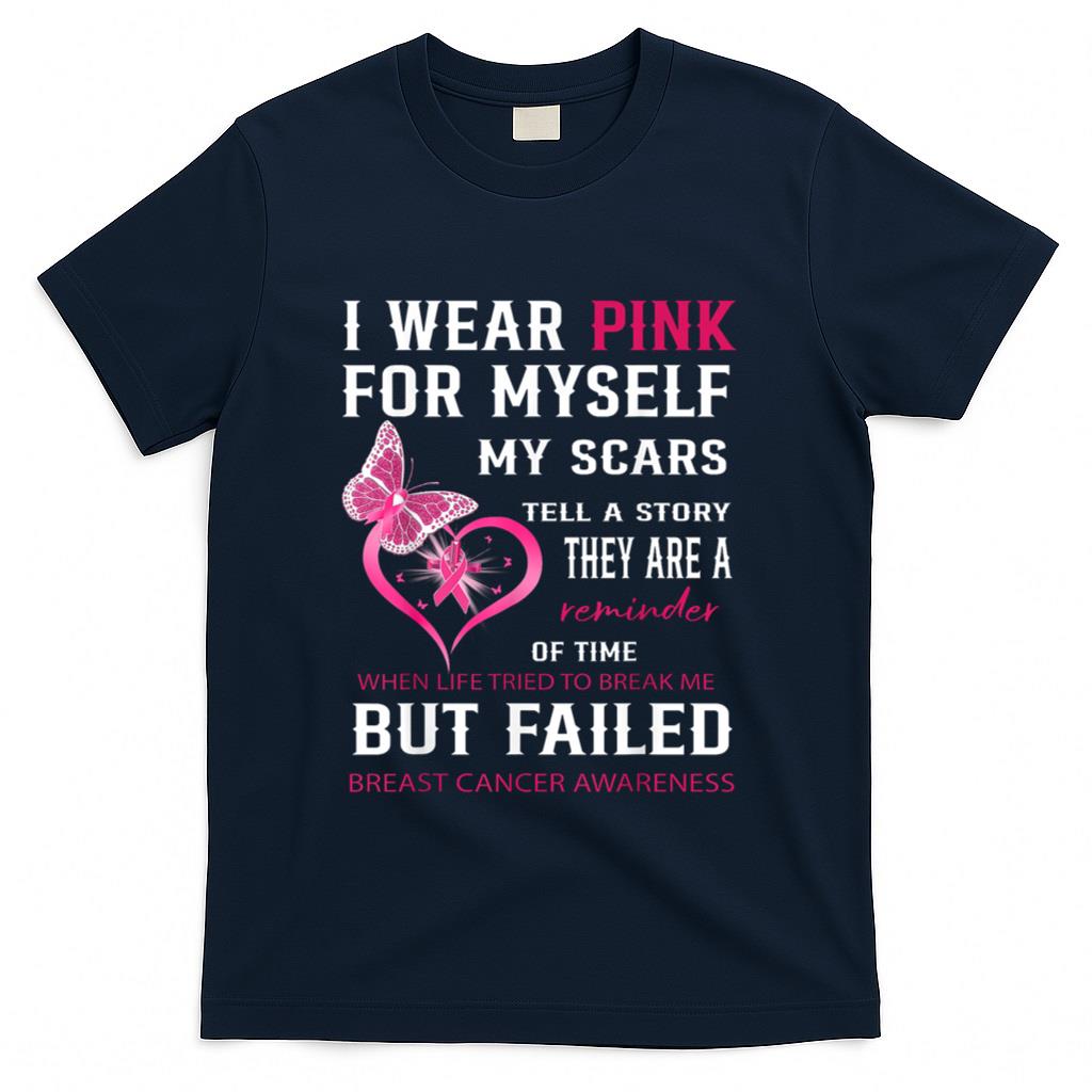 I Wear Pink For Myself My Scars But Failed Breast Cancer T-Shirt