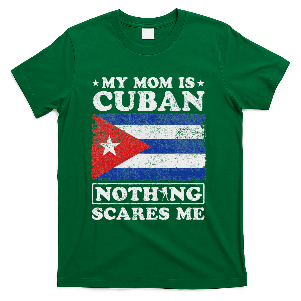 My Mom Is Cuban Nothing Scares Me Cuba Mother's Day T-Shirt