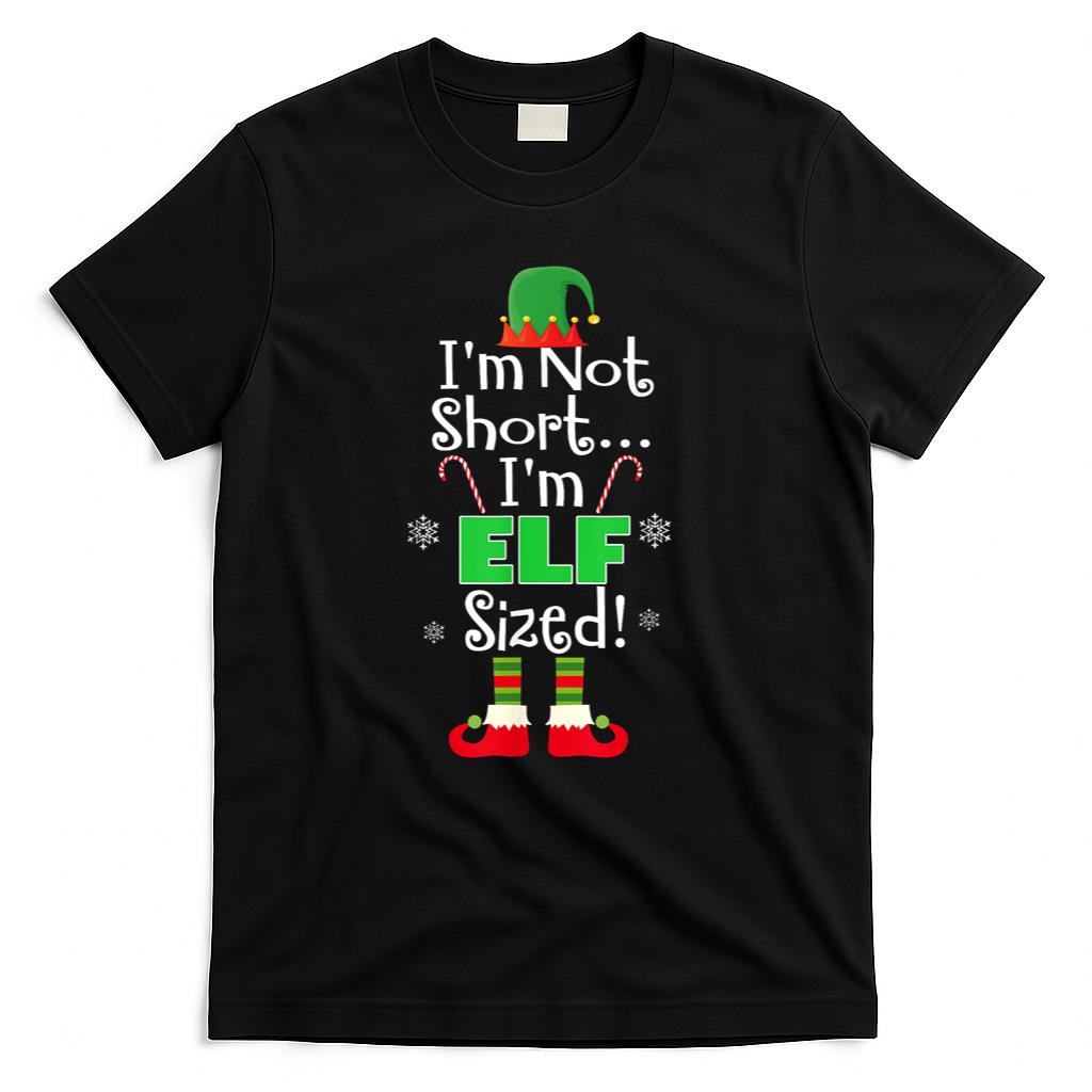 Im Not Short Im Elf Sized Funny Christmas Xmas Gift T-Shirt