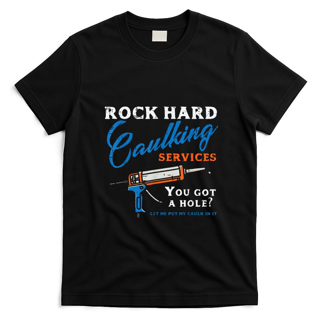 Funny Tees - Rock Hard Caulking Services Funny Saying Adult Humor Men T-Shirt