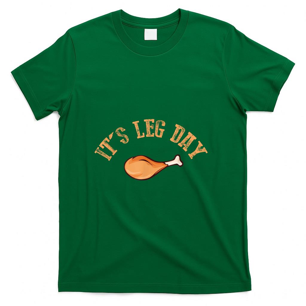 Its leg Day Funny Turkey Thanksgiving T-Shirt