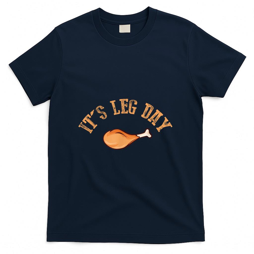 Its leg Day Funny Turkey Thanksgiving T-Shirt