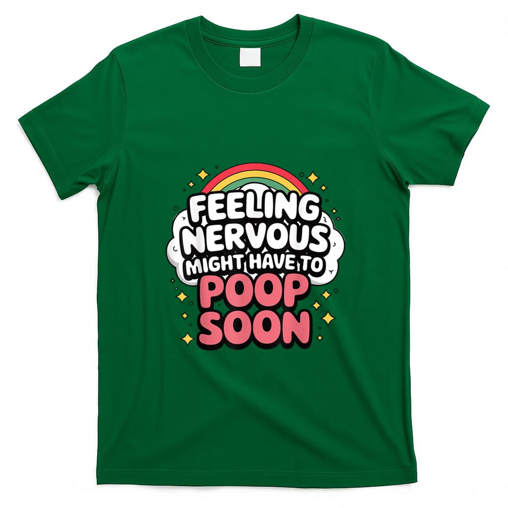 Funny Tees - Feeling Nervous Might Have To Poop Soon, Funny Saying T-Shirt