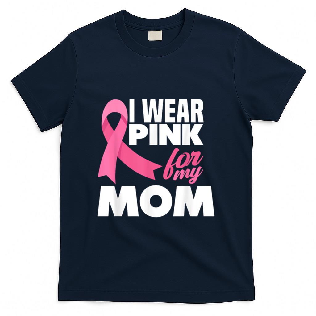 I Wear Pink For My Mom Mother Breast Cancer Awareness T-Shirt