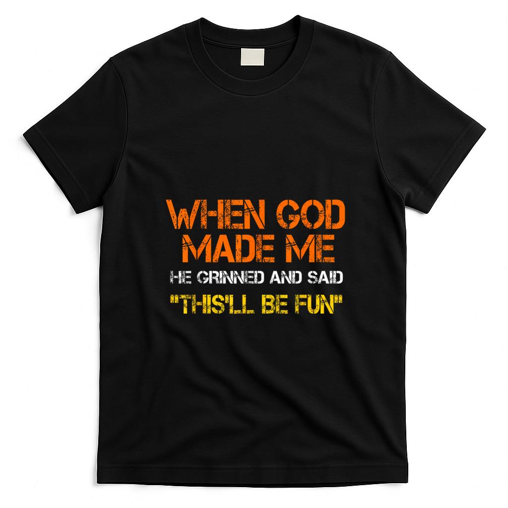 Funny Tees - When God Made Me He Grinned and Said funny Sarcastic Saying T-Shirt