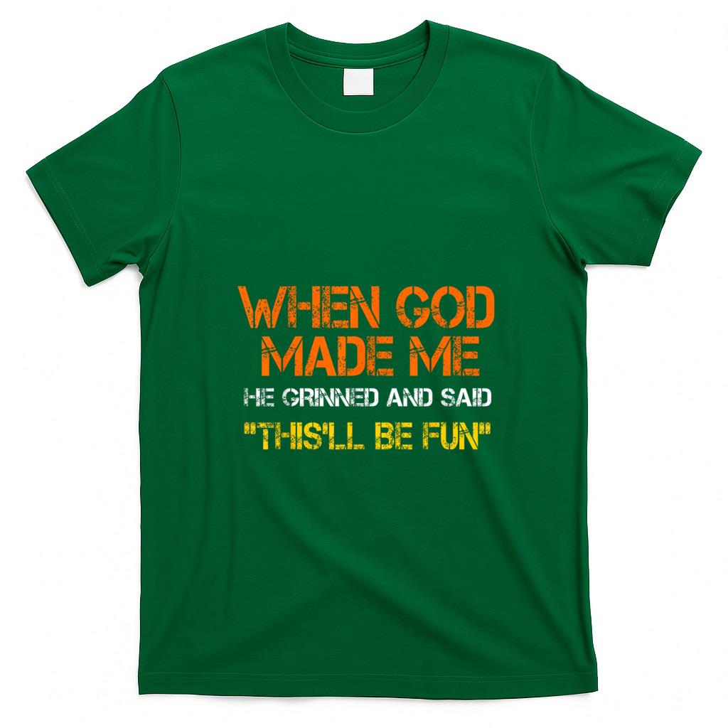 Funny Tees - When God Made Me He Grinned and Said funny Sarcastic Saying T-Shirt