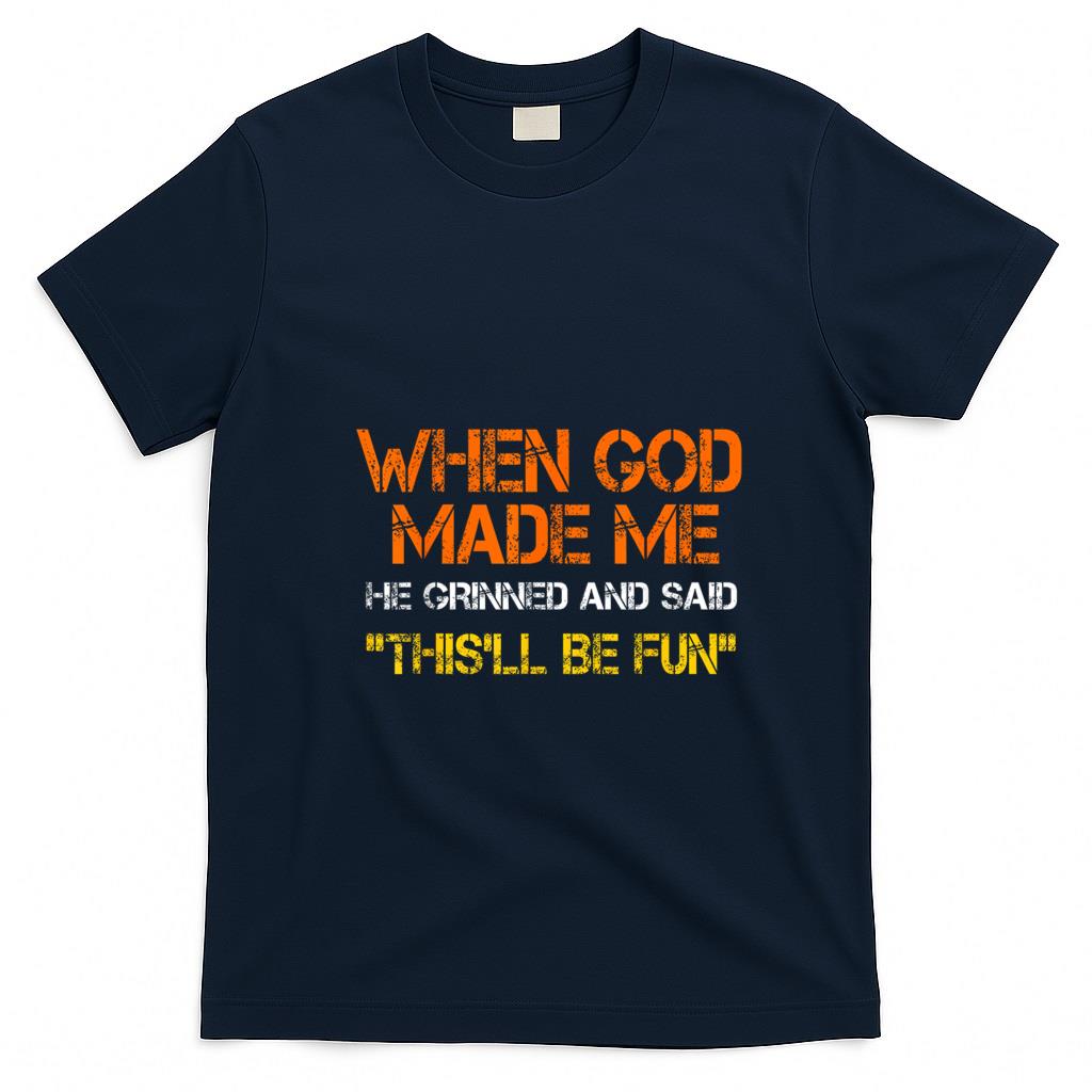 Funny Tees - When God Made Me He Grinned and Said funny Sarcastic Saying T-Shirt