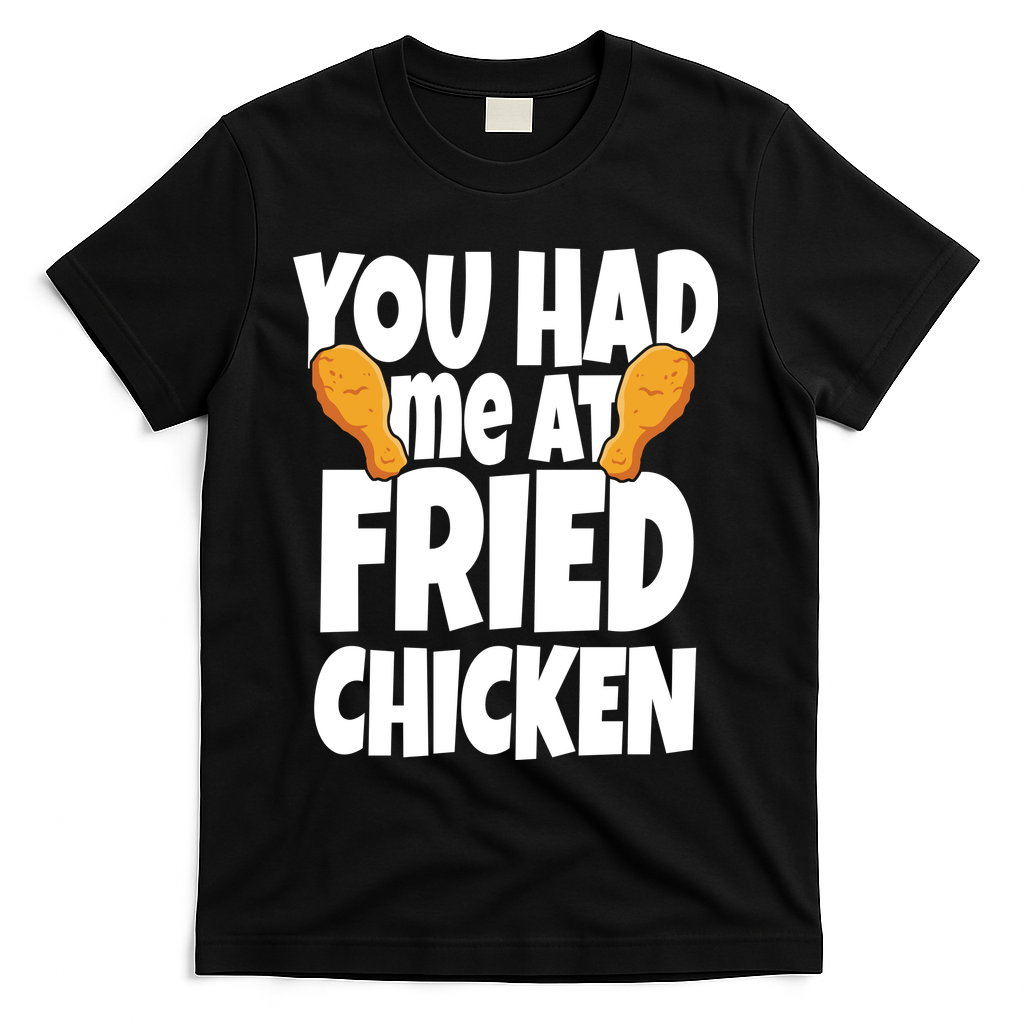 You Had Me At Fried Chicken Food Lover T-Shirt