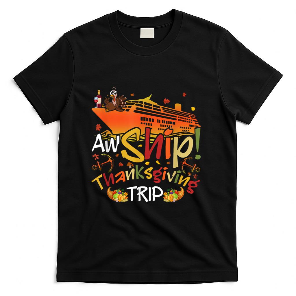 Aw Ship Thanksgiving Trip Cruise Matching Family Vacation T-Shirt