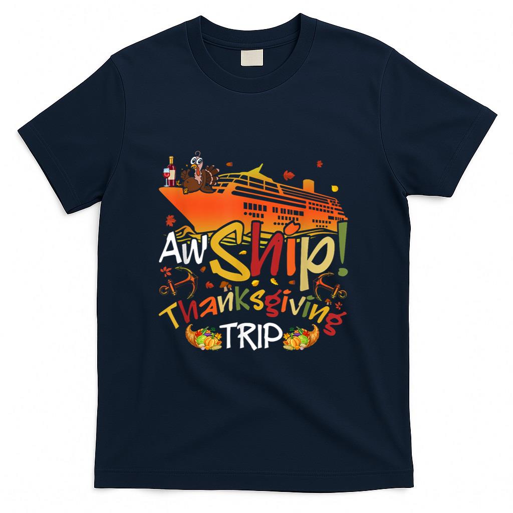 Aw Ship Thanksgiving Trip Cruise Matching Family Vacation T-Shirt
