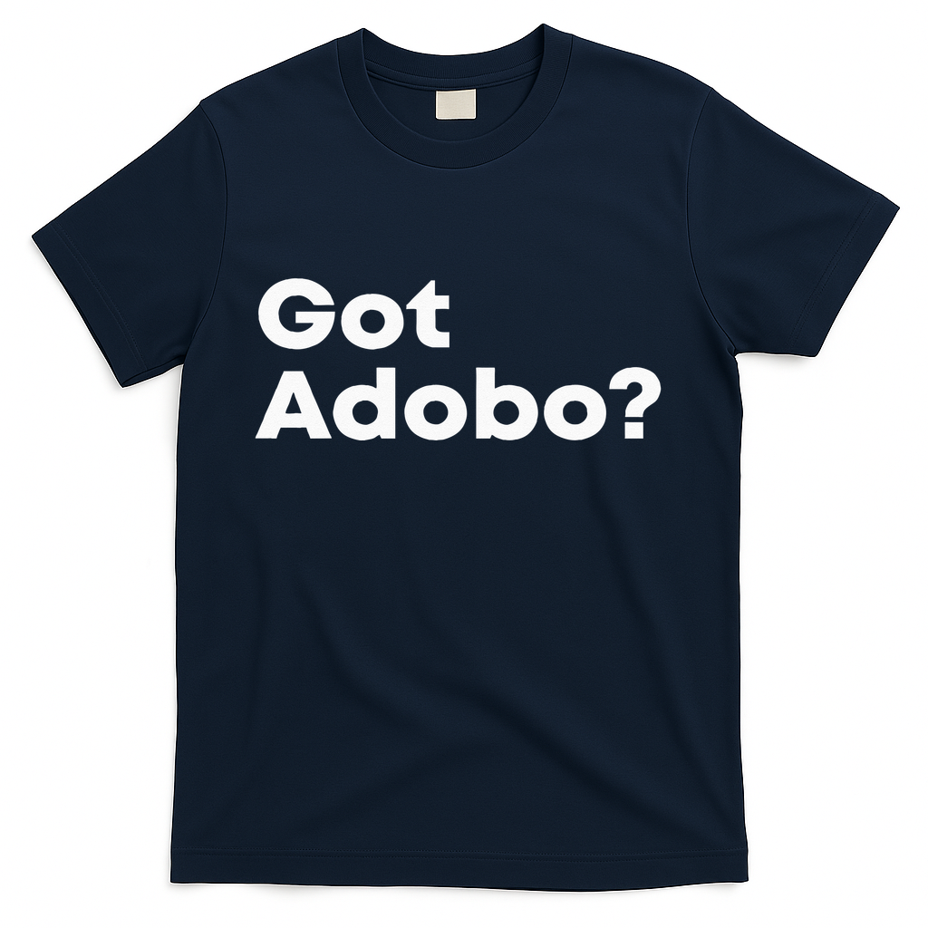 Got Adobo Filipino Cuisine Philippines Pinoy Chicken Pork T-Shirt