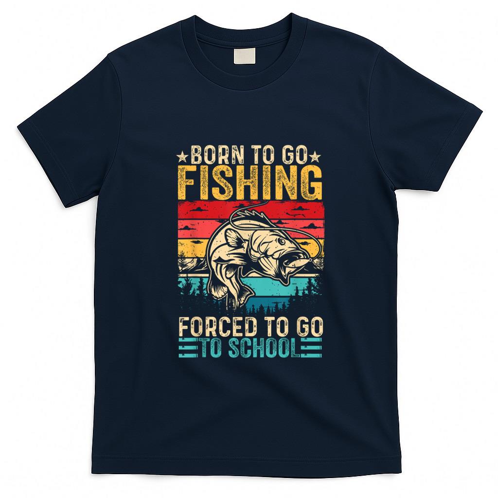 Funny Tees - Born To Go Fishing Forced School Funny Men Women Kids Boys T-Shirt