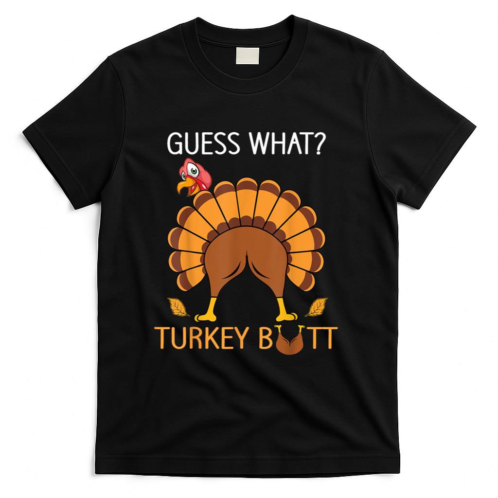 Thanksgiving Guess What fuuny Turkey fall boys men women T-Shirt