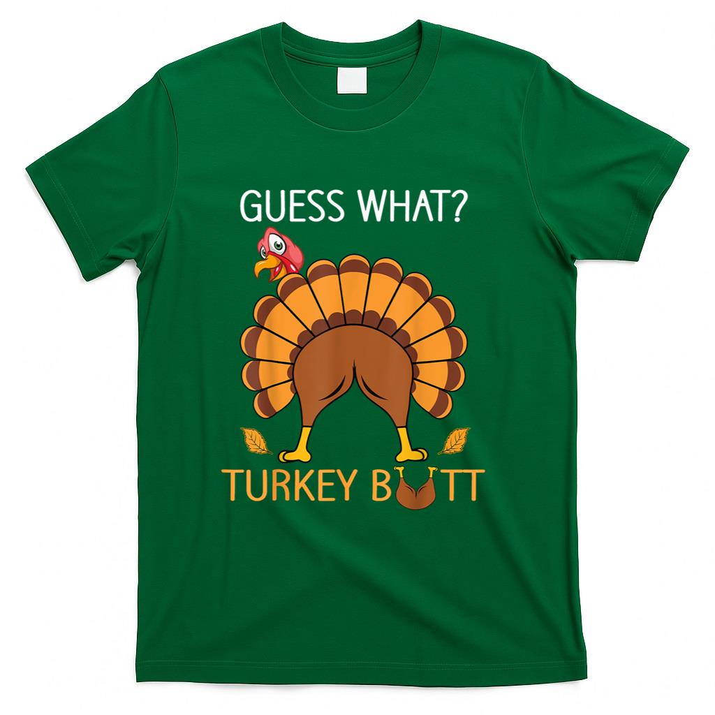 Thanksgiving Guess What fuuny Turkey fall boys men women T-Shirt