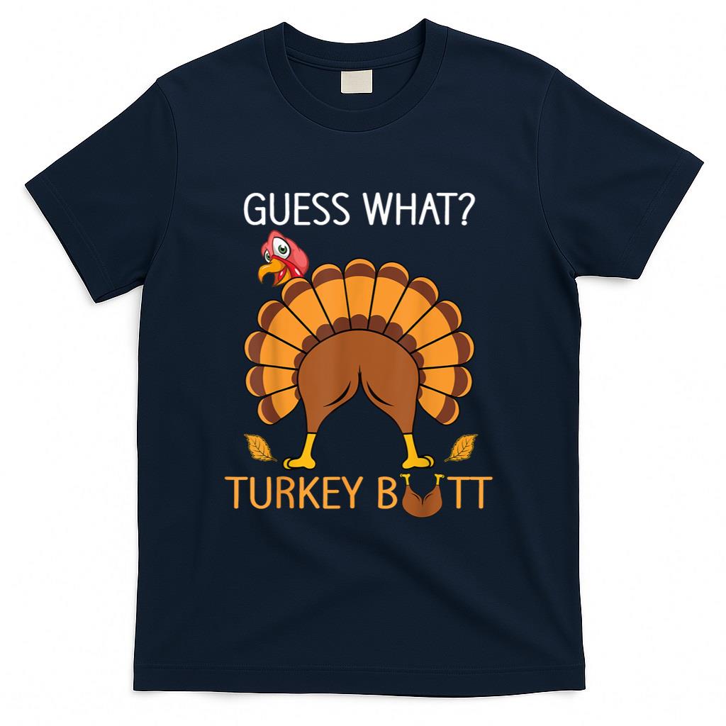 Thanksgiving Guess What fuuny Turkey fall boys men women T-Shirt