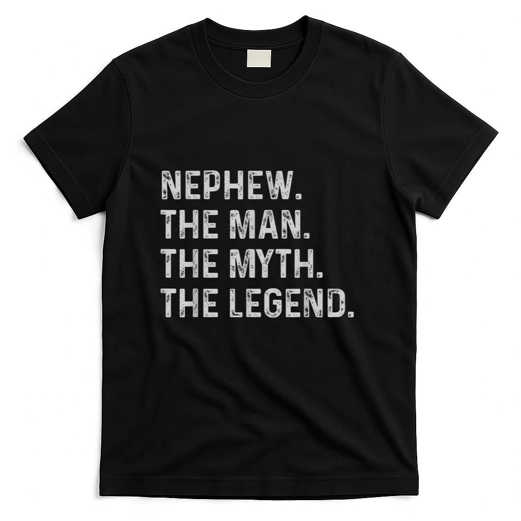 Nephew The Man The Myth The Legend - Funny Gift for Nephew T-Shirt