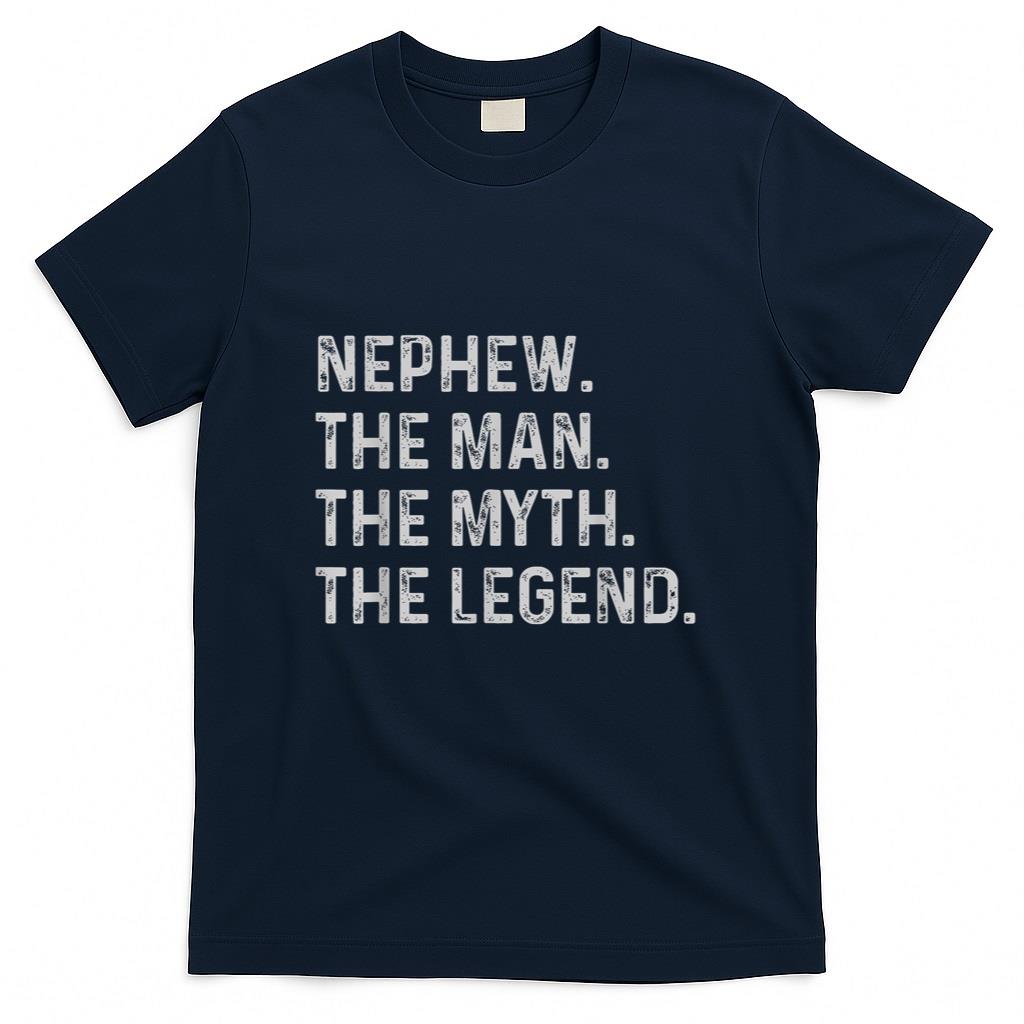 Nephew The Man The Myth The Legend - Funny Gift for Nephew T-Shirt