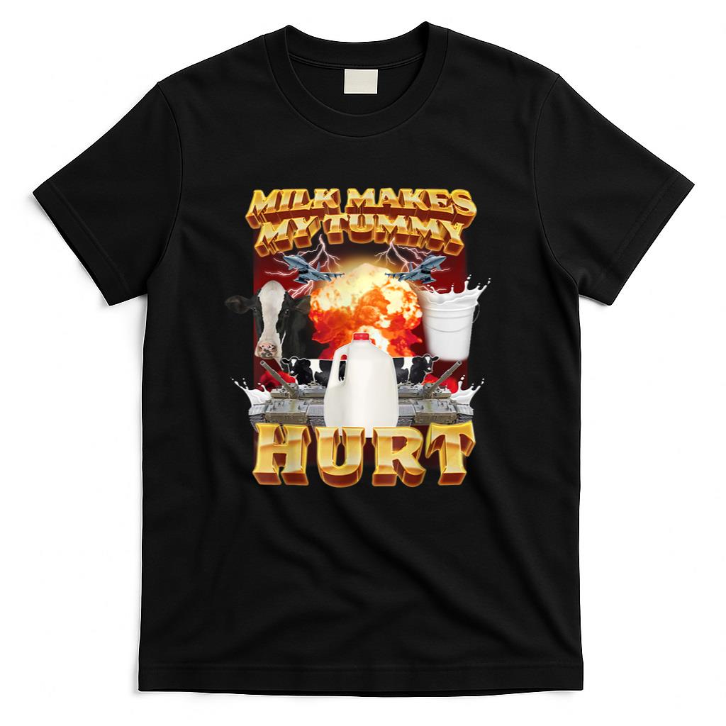 Milk Makes My Tummy Hurt Funny Meme For Men Women T-Shirt