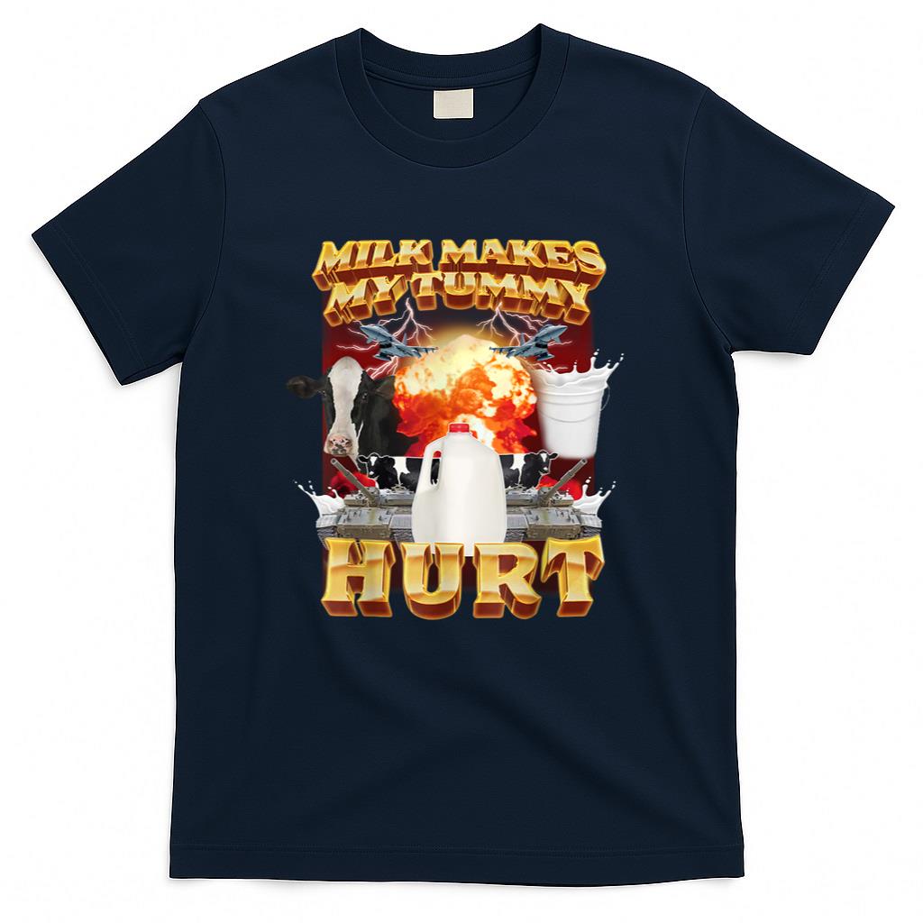 Milk Makes My Tummy Hurt Funny Meme For Men Women T-Shirt