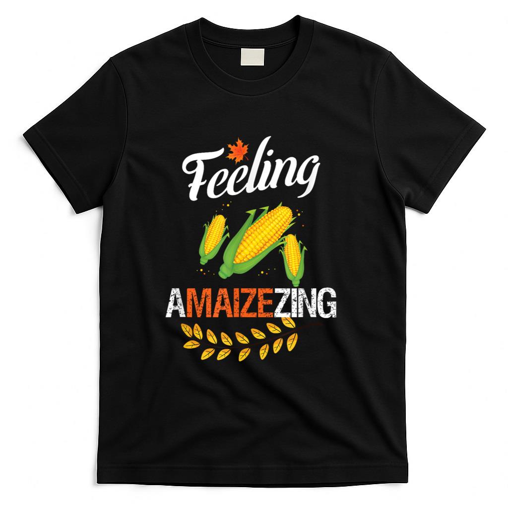 Feeling a maiz ing funny corn thanksgiving T-Shirt