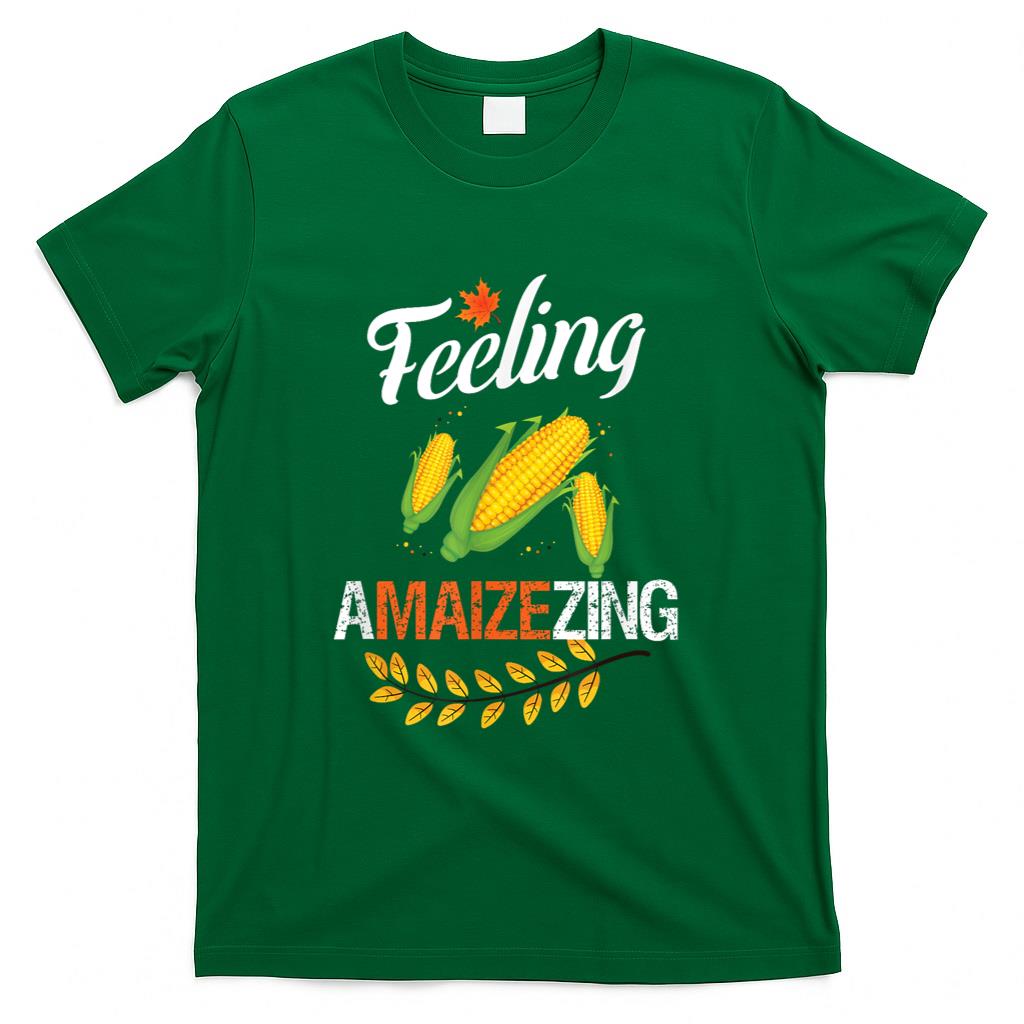 Feeling a maiz ing funny corn thanksgiving T-Shirt