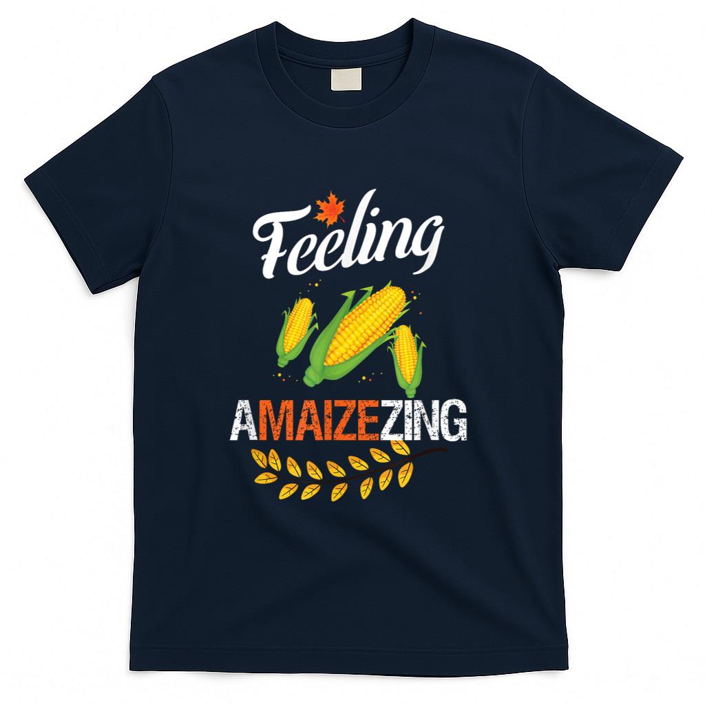 Feeling a maiz ing funny corn thanksgiving T-Shirt