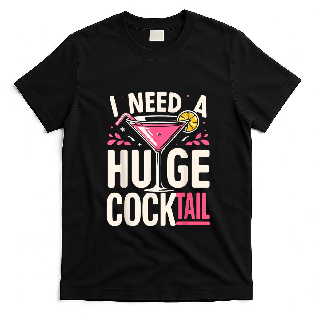 Funny Tees - I Need a Huge COCKtail Adult Joke Funny Drinking Quote T-Shirt