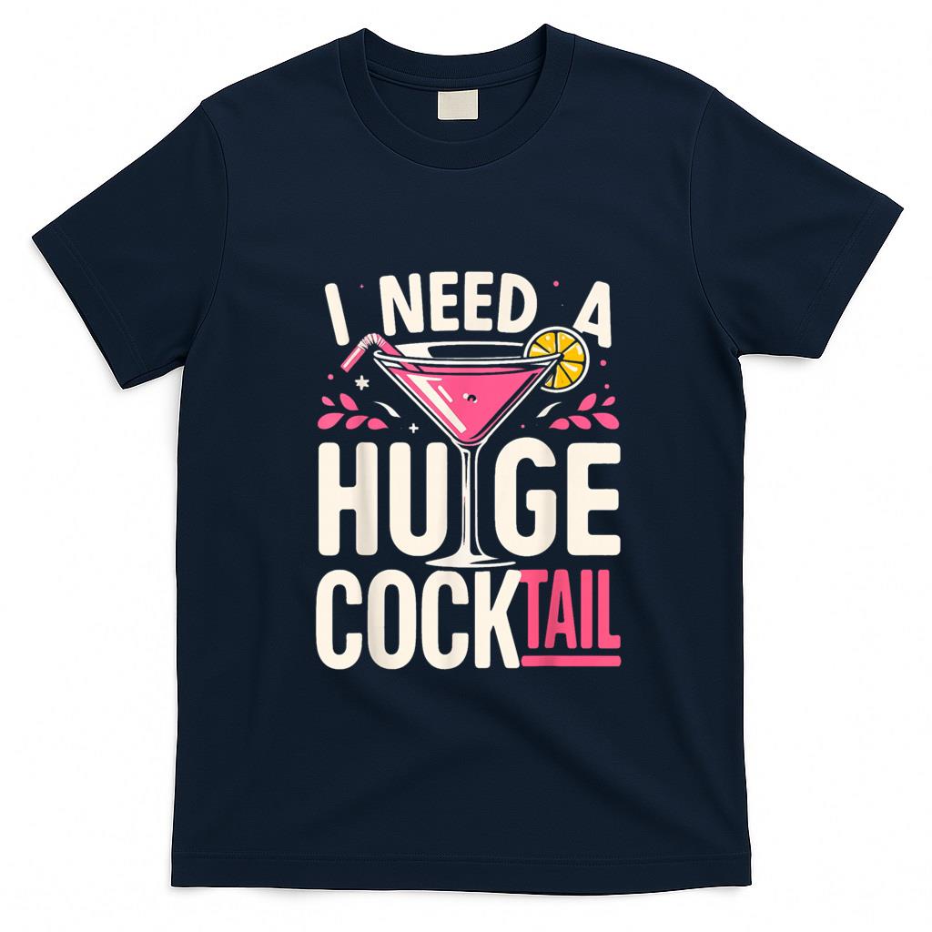 Funny Tees - I Need a Huge COCKtail Adult Joke Funny Drinking Quote T-Shirt