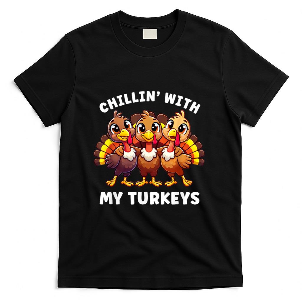Thanksgiving Family Chillin With My Turkeys Funny T-Shirt