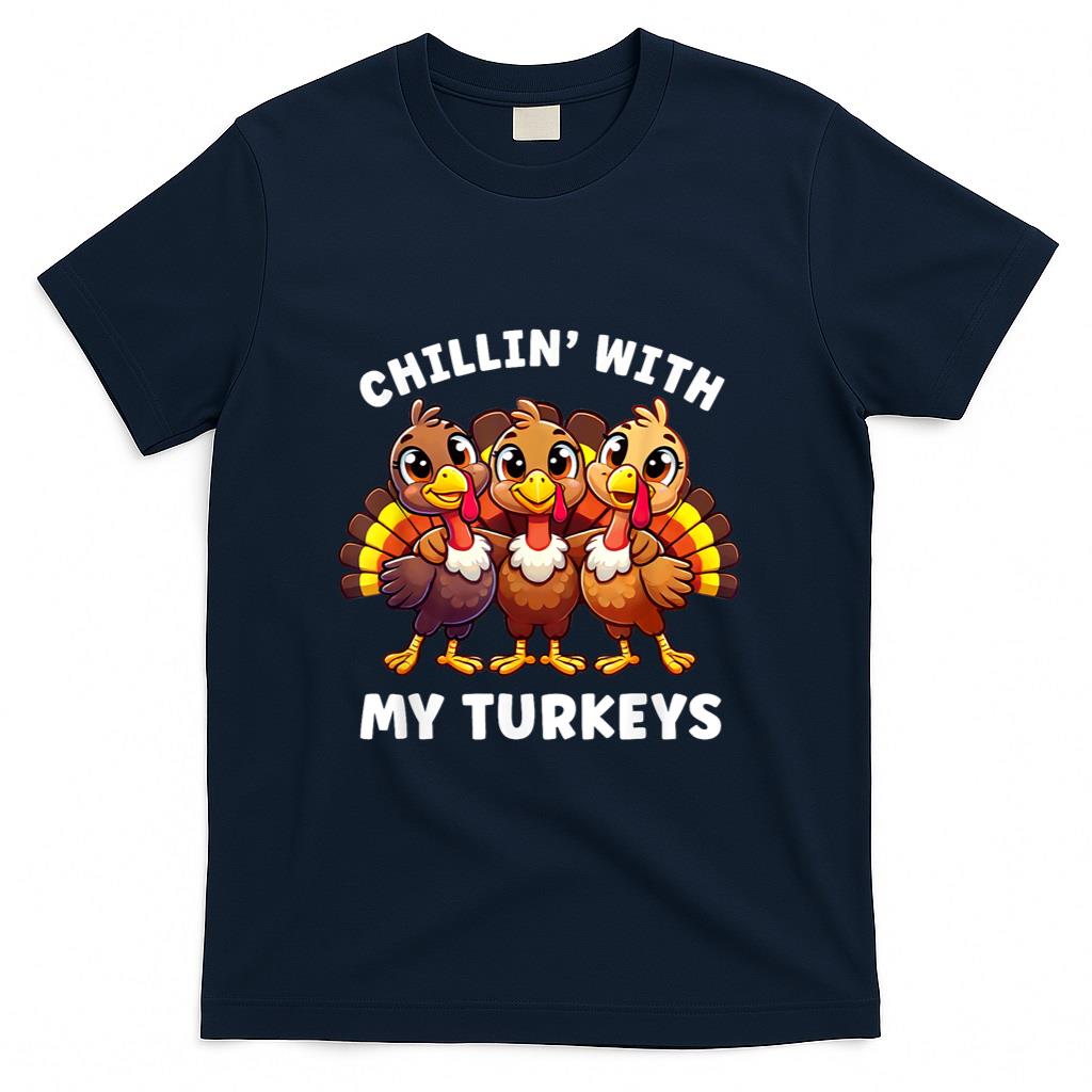 Thanksgiving Family Chillin With My Turkeys Funny T-Shirt