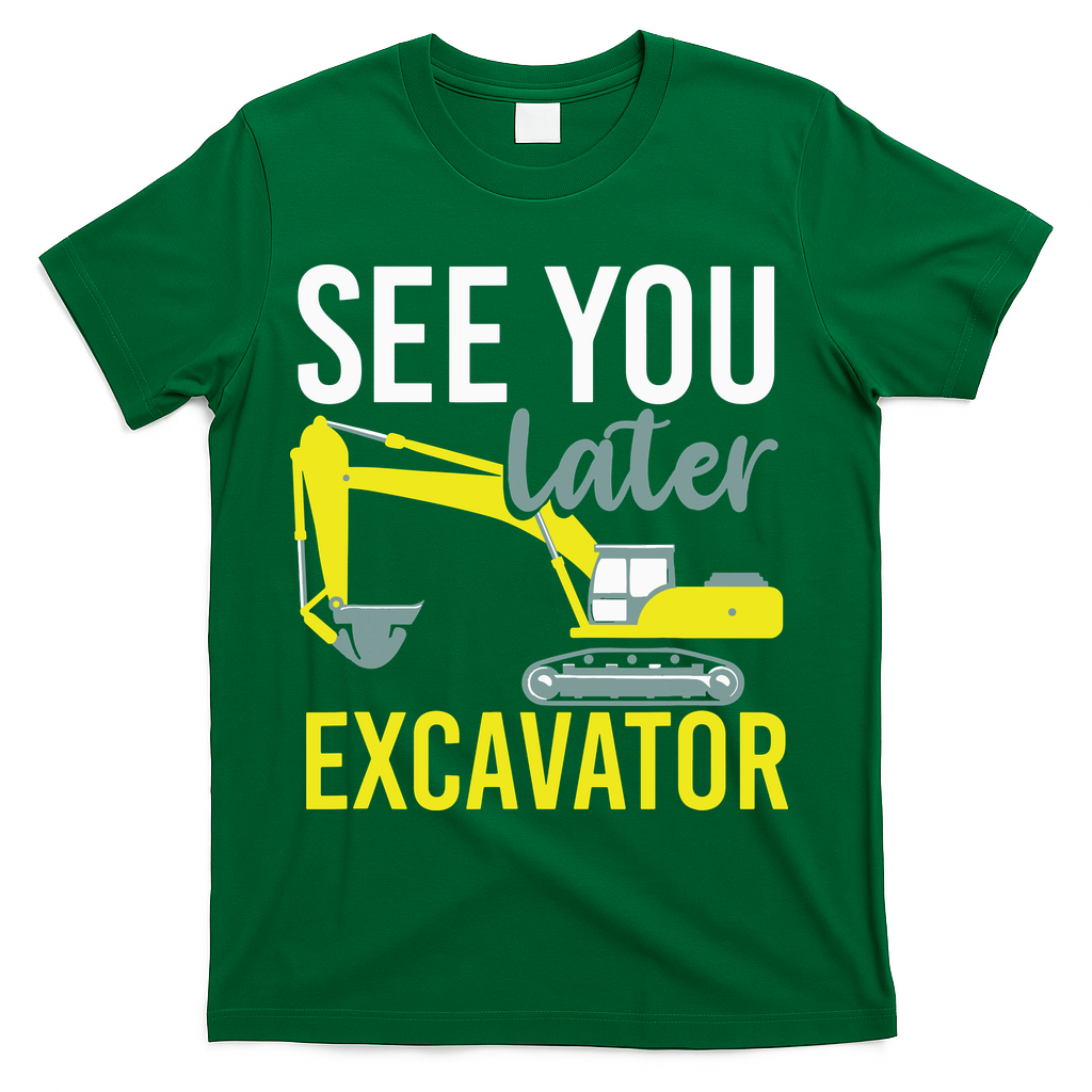 See You Later Excavator T-Shirt