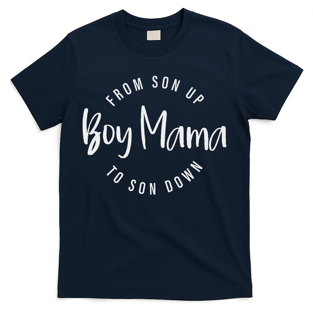 Boy Mama From Son Up To Son Down Funny Mom Of Boy Mom Life T-Shirt