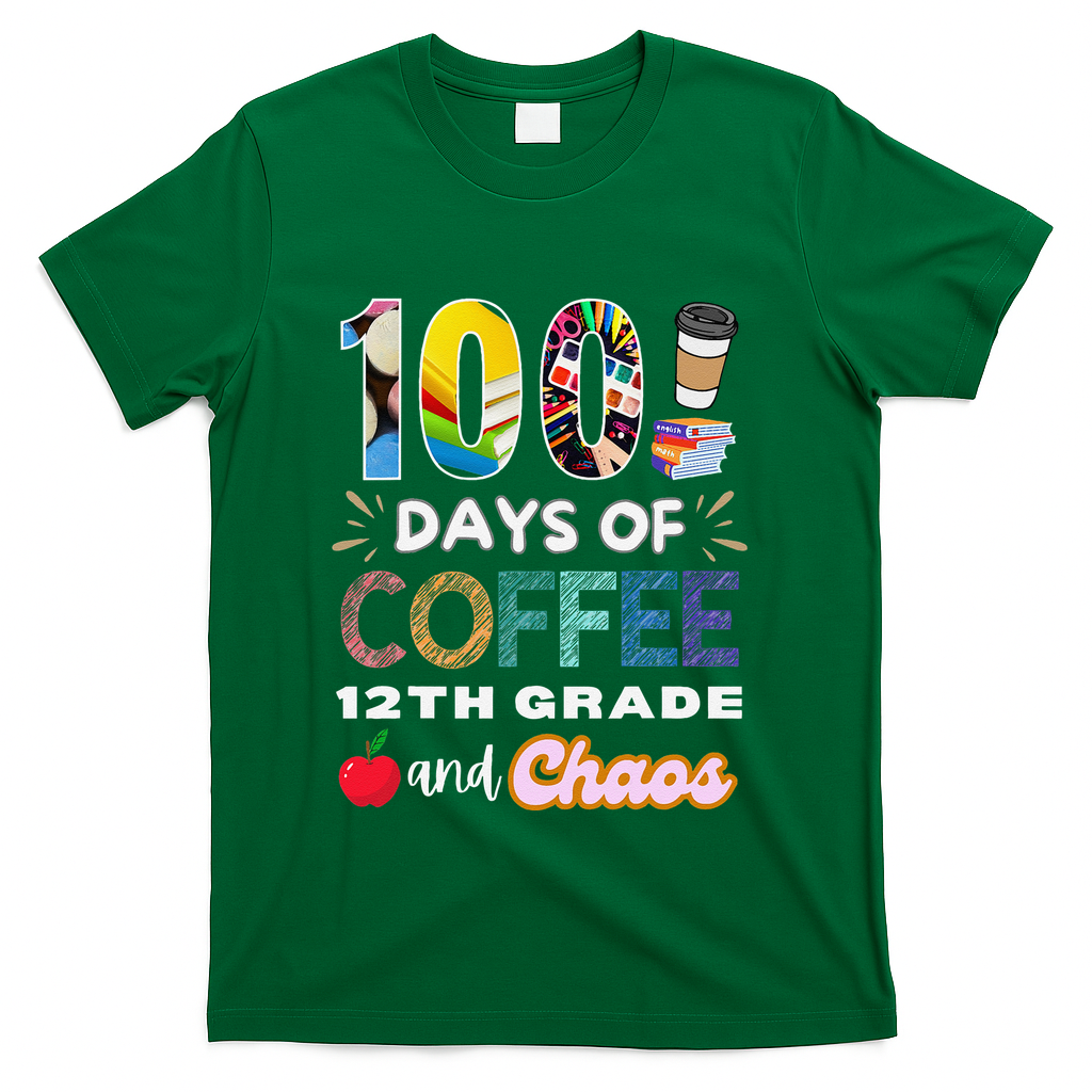 100 Days Of Coffee 12th Grade And Chaos Funny Schoo Teacher T-Shirt - Green
