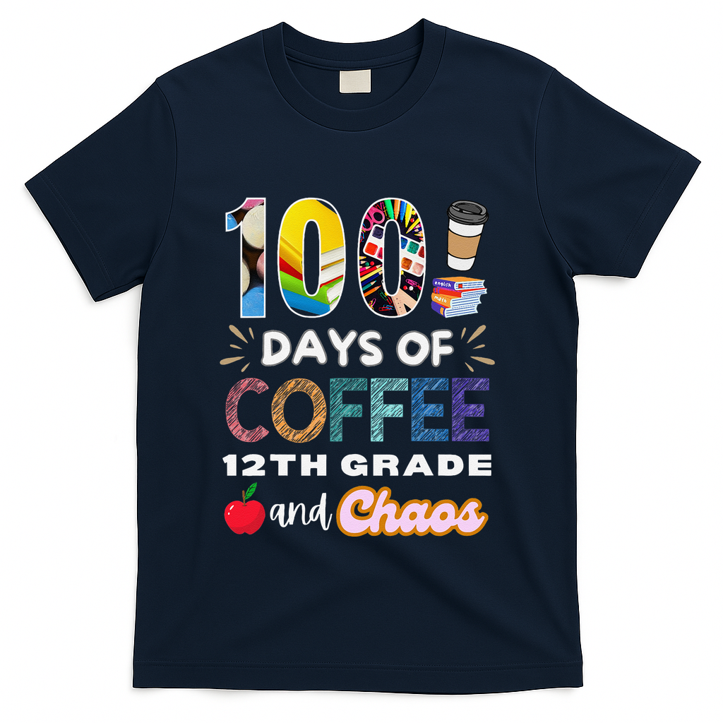 100 Days Of Coffee 12th Grade And Chaos Funny Schoo Teacher T-Shirt - Navy